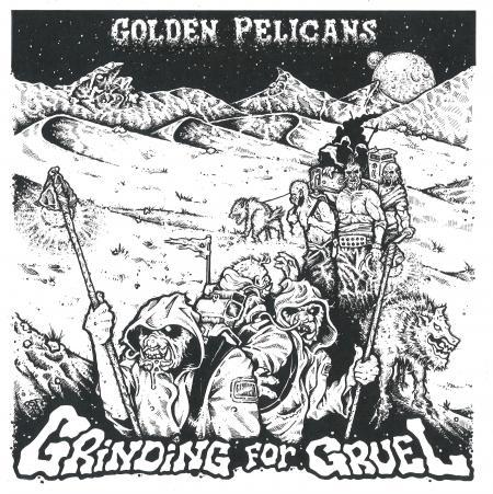 GOLDEN PELICANS - GRINDING FOR GRUEL 12"
