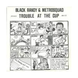 BLACK RANDY AND THE METROSQUAD - TROUBLE AT THE CUP 7"