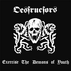DESTRUCTORS - Exercise The Demons Of Youth