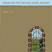 Orchestre Tout Puissant Marcel Duchamp - Shut Out 7"