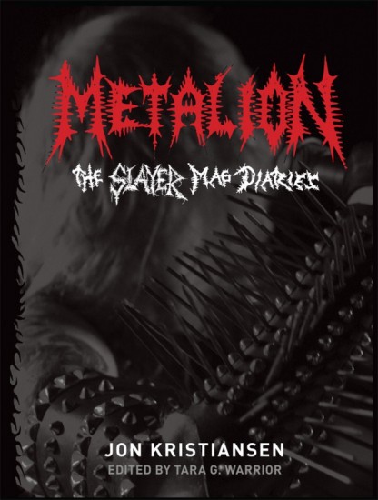 METALION: The Slayer Mag Diaries, by Jon “Metalion” Kristiansen