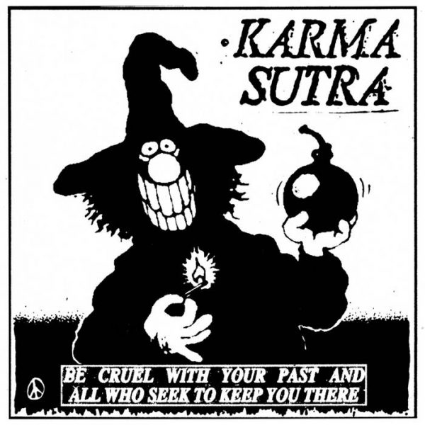 KARMA SUTRA Be Cruel With Your Past And All Who Seek To Keep You