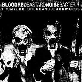 Bastard Noise / Bloodred Bacteria - From Zero To Hero And Blackw