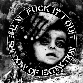 FUCK IT I QUIT "In the shadow of extinction" EP