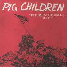 PIG CHILDREN  “The torment continues… 1983-1986” LP+CD (F.O.A.D.